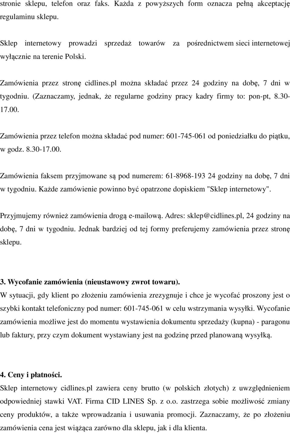 pl można składać przez 24 godziny na dobę, 7 dni w tygodniu. (Zaznaczamy, jednak, że regularne godziny pracy kadry firmy to: pon-pt, 8.30-17.00.