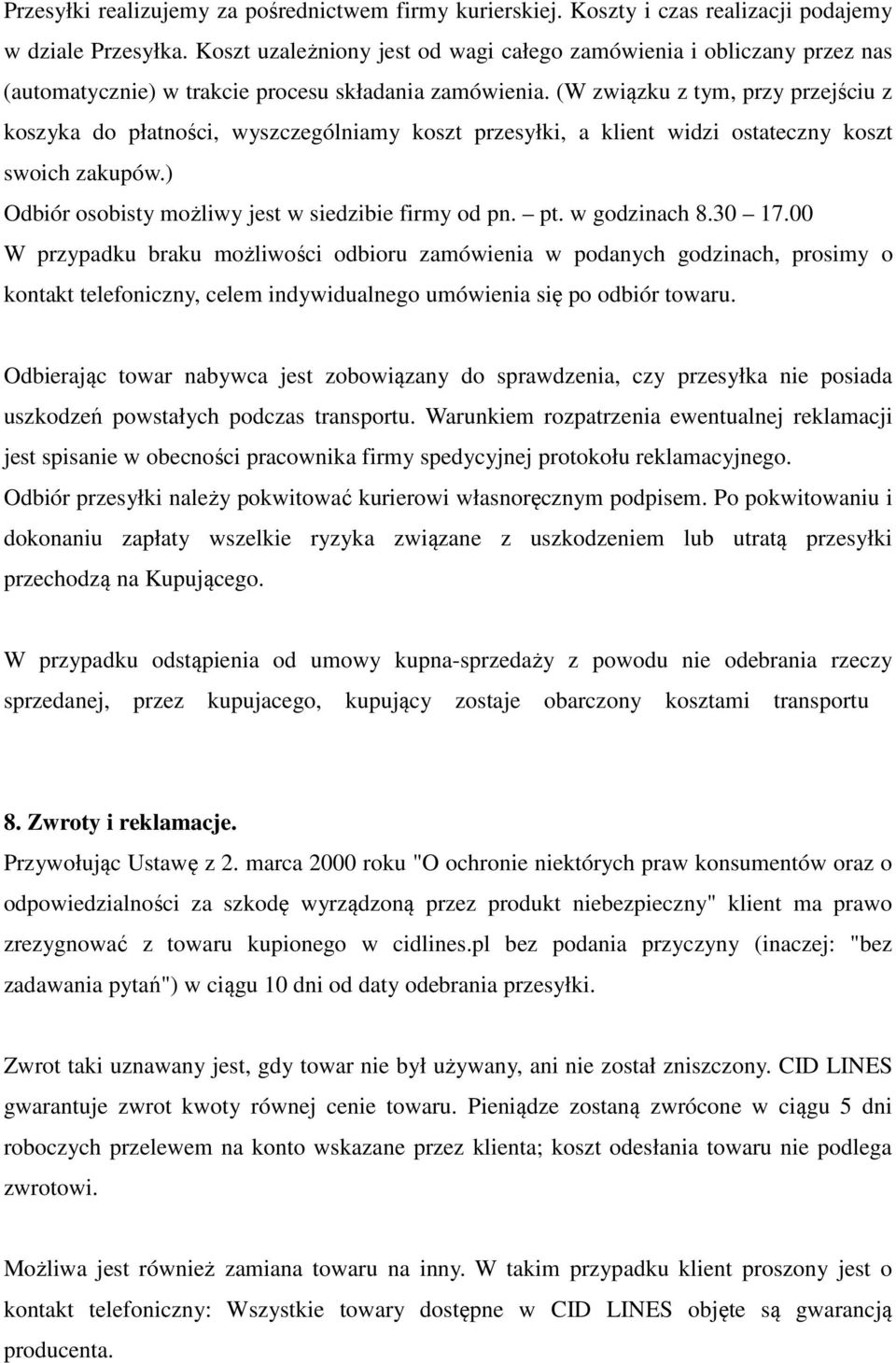 (W związku z tym, przy przejściu z koszyka do płatności, wyszczególniamy koszt przesyłki, a klient widzi ostateczny koszt swoich zakupów.) Odbiór osobisty możliwy jest w siedzibie firmy od pn. pt.