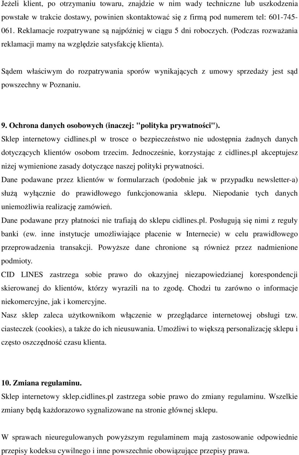 Sądem właściwym do rozpatrywania sporów wynikających z umowy sprzedaży jest sąd powszechny w Poznaniu. 9. Ochrona danych osobowych (inaczej: "polityka prywatności"). Sklep internetowy cidlines.
