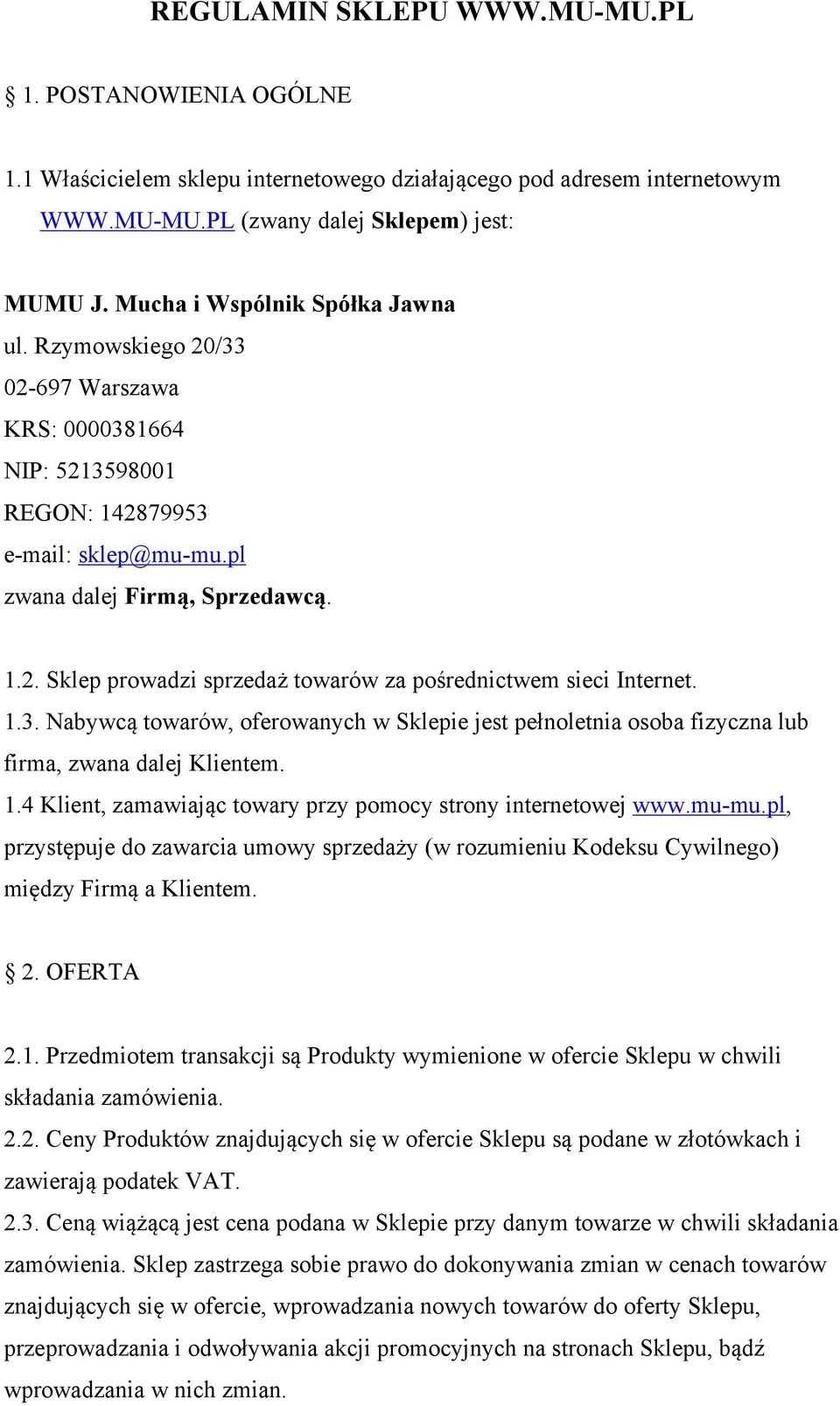 1.3. Nabywcą towarów, oferowanych w Sklepie jest pełnoletnia osoba fizyczna lub firma, zwana dalej Klientem. 1.4 Klient, zamawiając towary przy pomocy strony internetowej www.mu-mu.