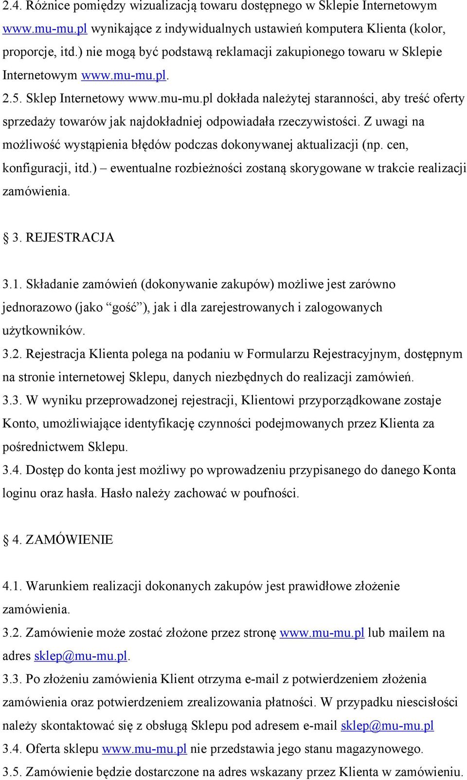 pl. 2.5. Sklep Internetowy www.mu-mu.pl dokłada należytej staranności, aby treść oferty sprzedaży towarów jak najdokładniej odpowiadała rzeczywistości.