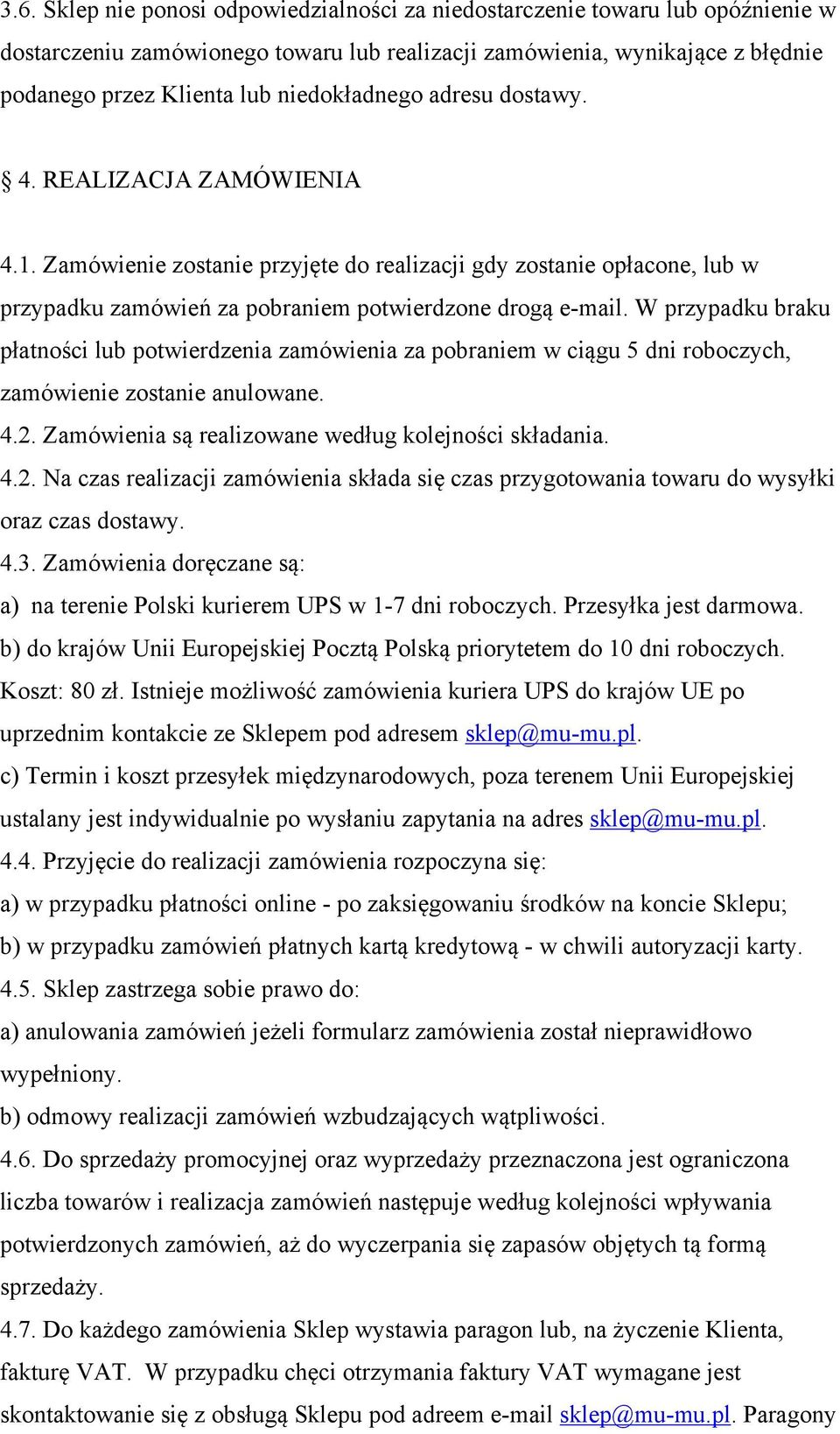 W przypadku braku płatności lub potwierdzenia zamówienia za pobraniem w ciągu 5 dni roboczych, zamówienie zostanie anulowane. 4.2.