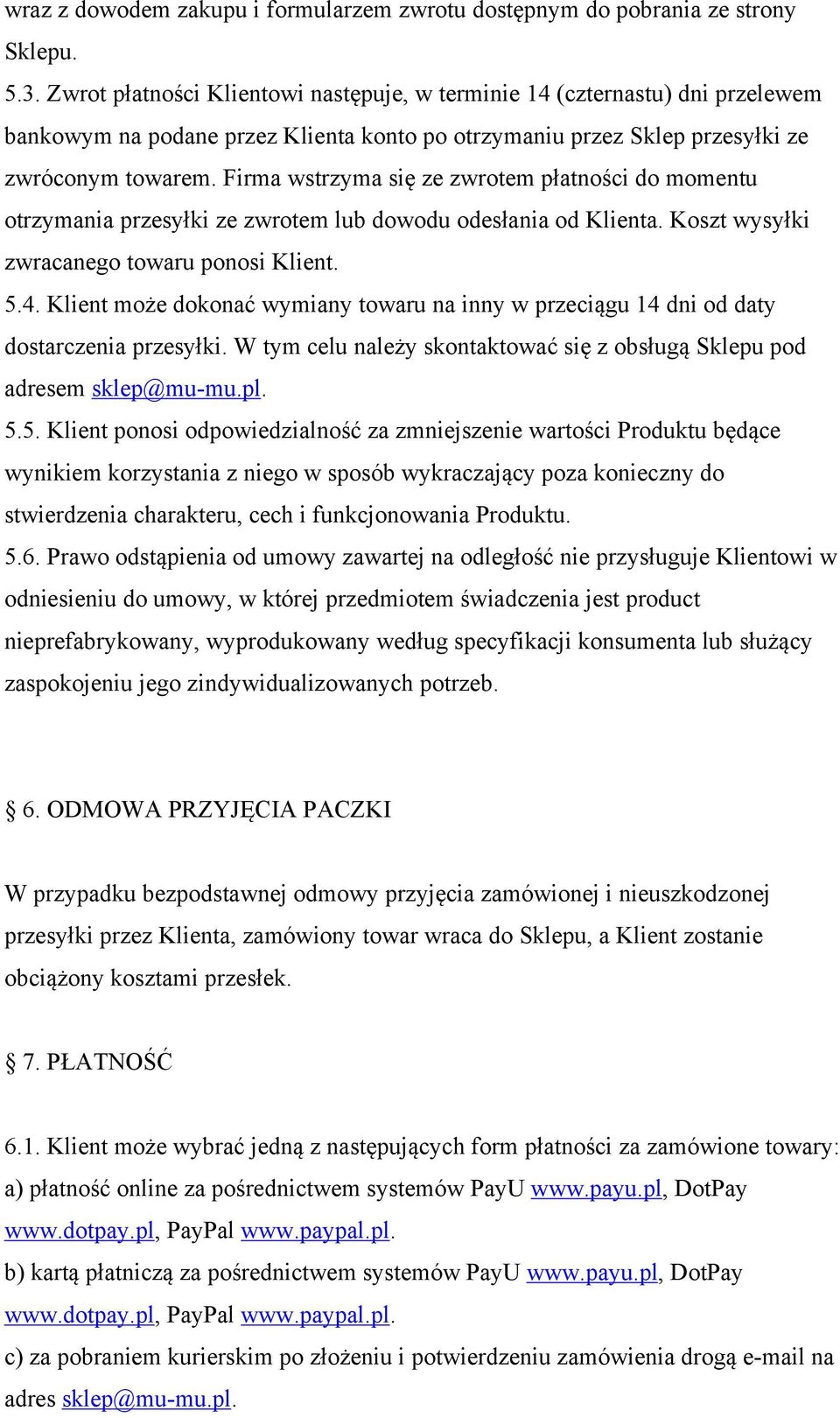 Firma wstrzyma się ze zwrotem płatności do momentu otrzymania przesyłki ze zwrotem lub dowodu odesłania od Klienta. Koszt wysyłki zwracanego towaru ponosi Klient. 5.4.