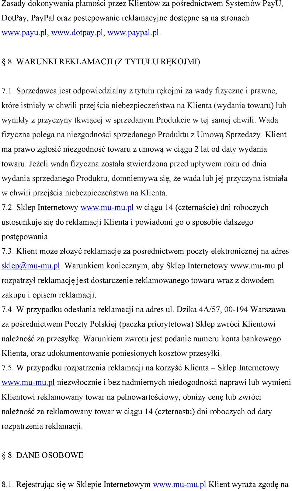 Sprzedawca jest odpowiedzialny z tytułu rękojmi za wady fizyczne i prawne, które istniały w chwili przejścia niebezpieczeństwa na Klienta (wydania towaru) lub wynikły z przyczyny tkwiącej w