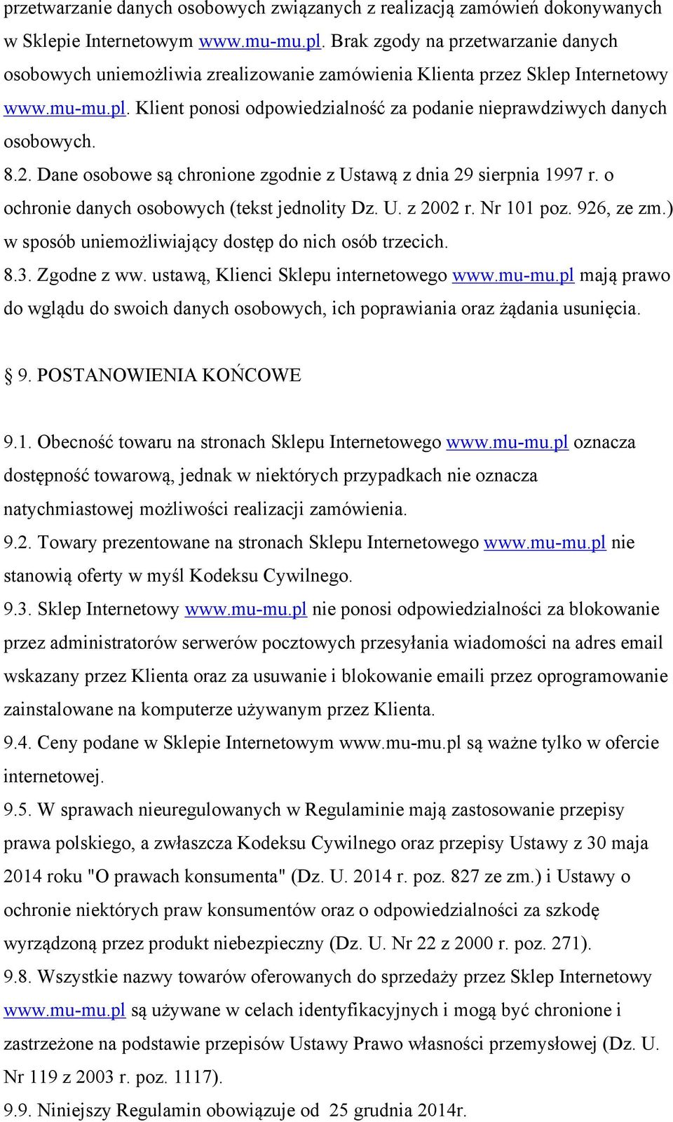 Klient ponosi odpowiedzialność za podanie nieprawdziwych danych osobowych. 8.2. Dane osobowe są chronione zgodnie z Ustawą z dnia 29 sierpnia 1997 r. o ochronie danych osobowych (tekst jednolity Dz.