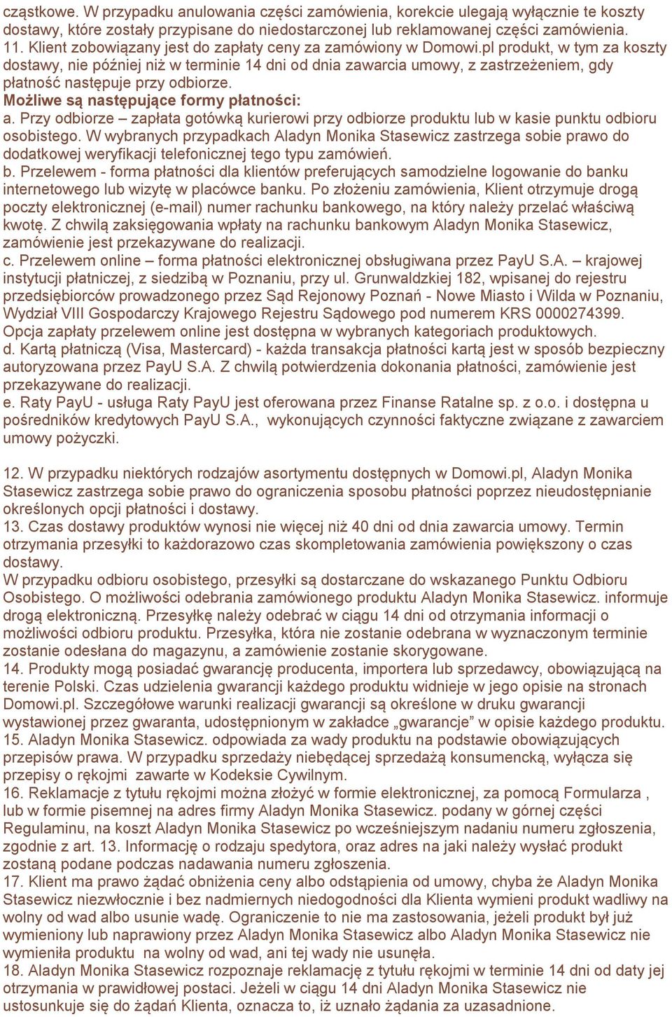 pl produkt, w tym za koszty dostawy, nie później niż w terminie 14 dni od dnia zawarcia umowy, z zastrzeżeniem, gdy płatność następuje przy odbiorze. Możliwe są następujące formy płatności: a.