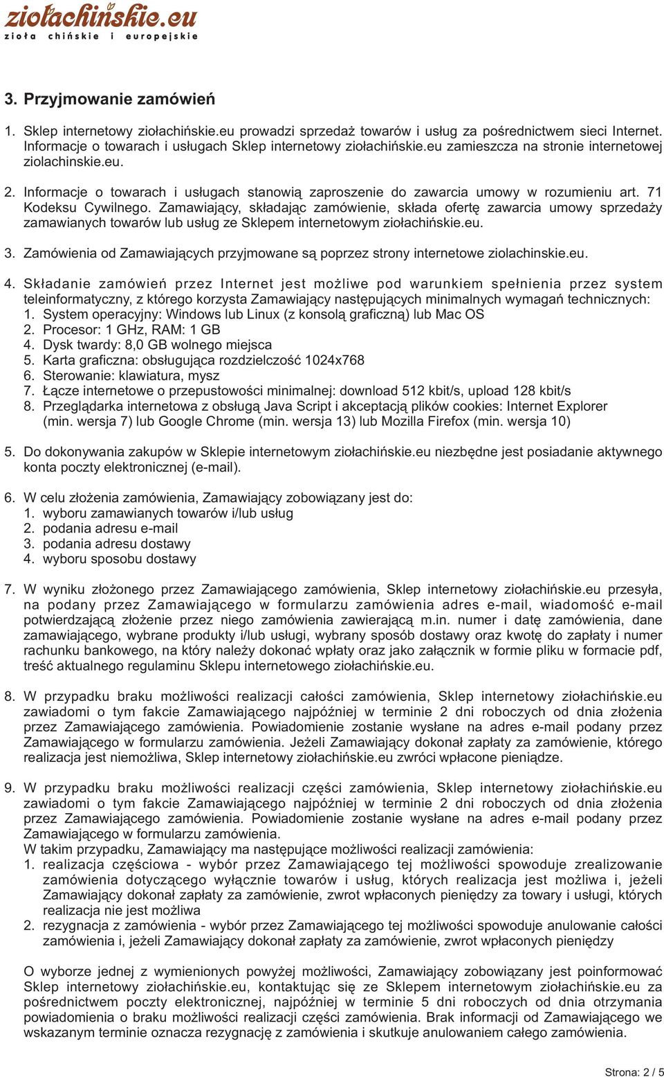 Zamawiaj¹cy, sk³adaj¹c zamówienie, sk³ada ofertê zawarcia umowy sprzeda y zamawianych towarów lub us³ug ze Sklepem internetowym zio³achiñskie.eu. 3.
