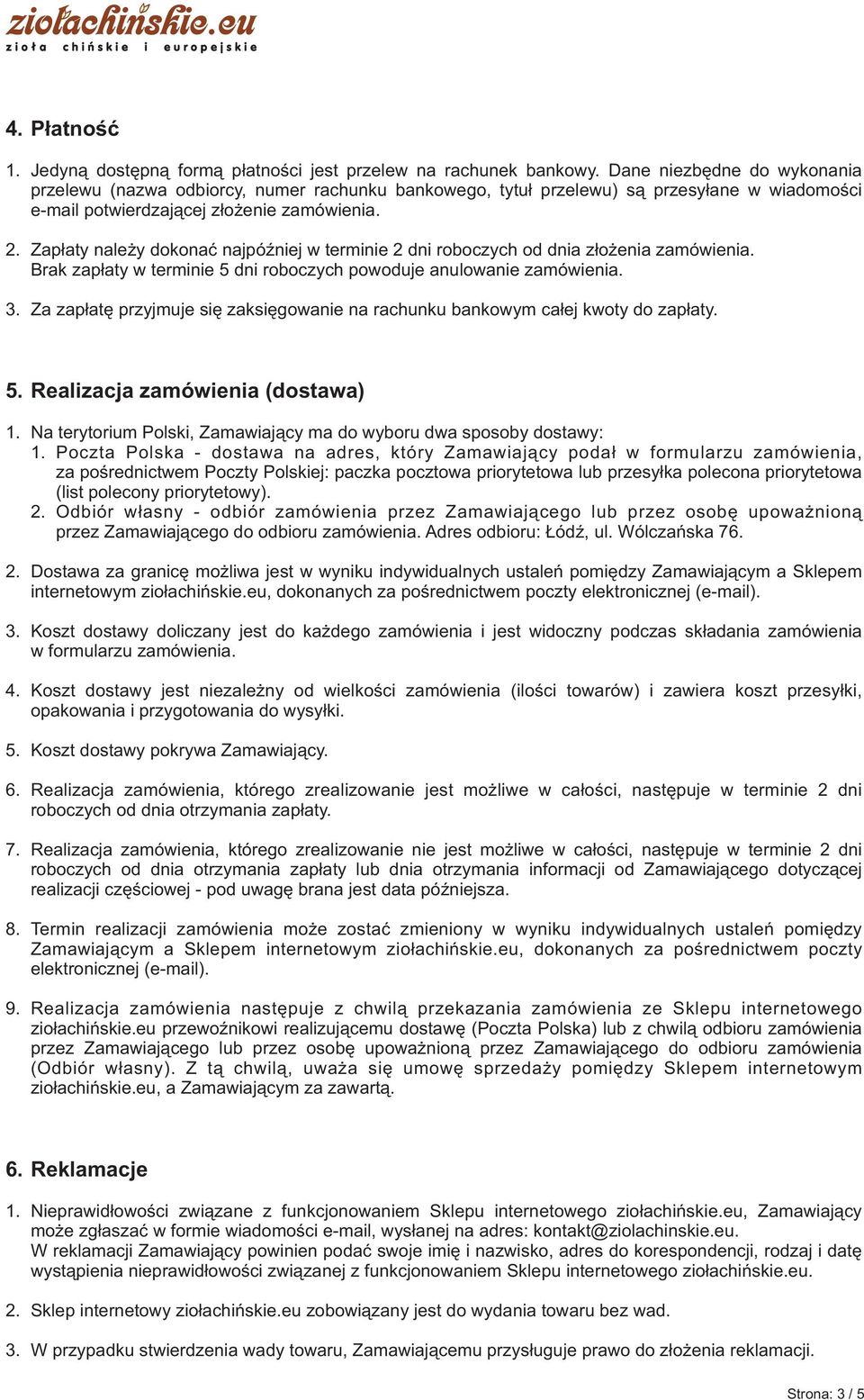 Zap³aty nale y dokonaæ najpóÿniej w terminie 2 dni roboczych od dnia z³o enia zamówienia. Brak zap³aty w terminie 5 dni roboczych powoduje anulowanie zamówienia. 3.