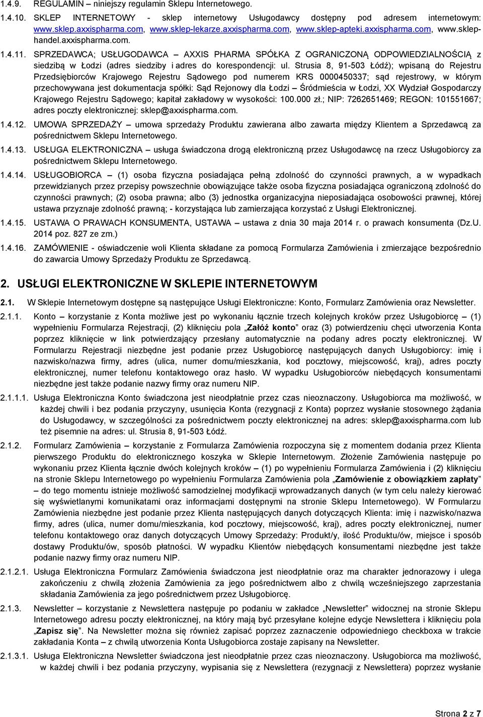 SPRZEDAWCA; USŁUGODAWCA AXXIS PHARMA SPÓŁKA Z OGRANICZONĄ ODPOWIEDZIALNOŚCIĄ z siedzibą w Łodzi (adres siedziby i adres do korespondencji: ul.