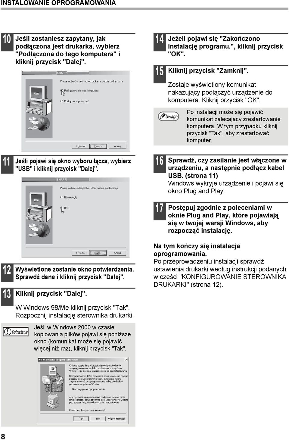 Kliknij przycisk "OK". Po instalacji może się pojawić komunikat zalecający zrestartowanie komputera. W tym przypadku kliknij przycisk "Tak", aby zrestartować komputer.