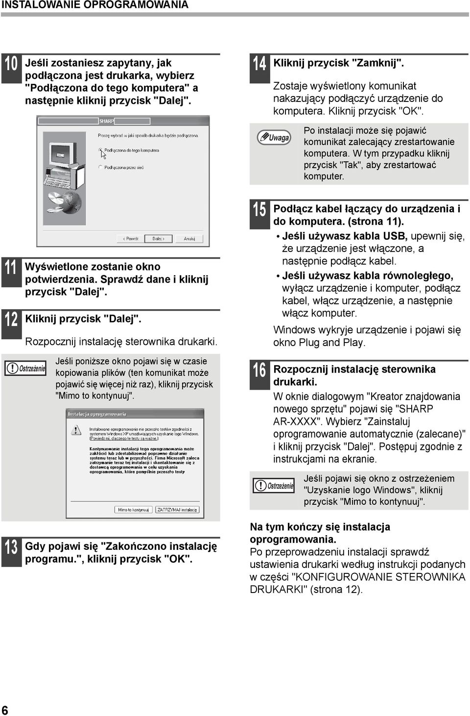 W tym przypadku kliknij przycisk "Tak", aby zrestartować komputer. Wyświetlone zostanie okno potwierdzenia. Sprawdź dane i kliknij przycisk "Dalej". Kliknij przycisk "Dalej".