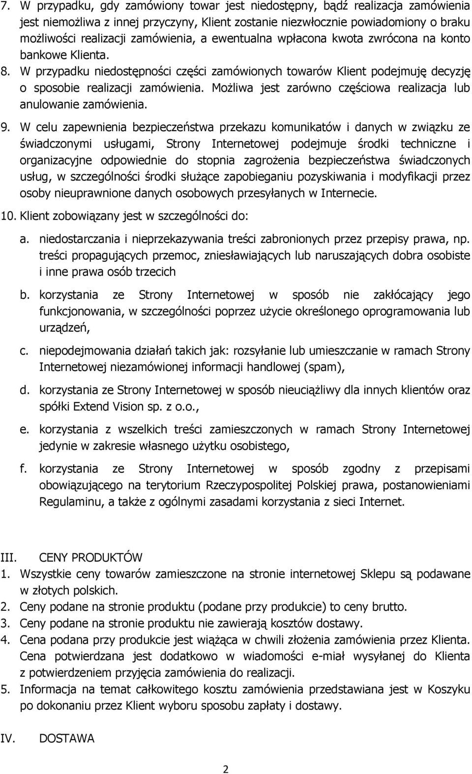 Możliwa jest zarówno częściowa realizacja lub anulowanie zamówienia. 9.