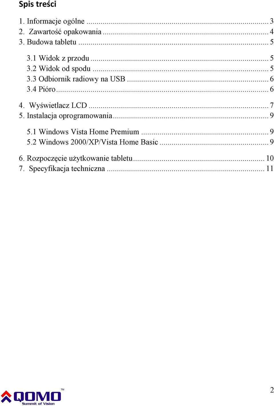 Wyświetlacz LCD... 7 5. Instalacja oprogramowania... 9 5.1 Windows Vista Home Premium... 9 5.2 Windows 2000/XP/Vista Home Basic.