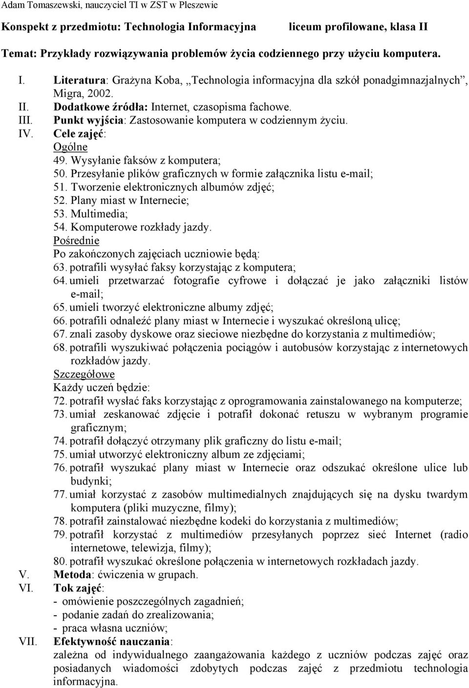 potrafili wysyłać faksy korzystając z komputera; 64. umieli przetwarzać fotografie cyfrowe i dołączać je jako załączniki listów e-mail; 65. umieli tworzyć elektroniczne albumy zdjęć; 66.