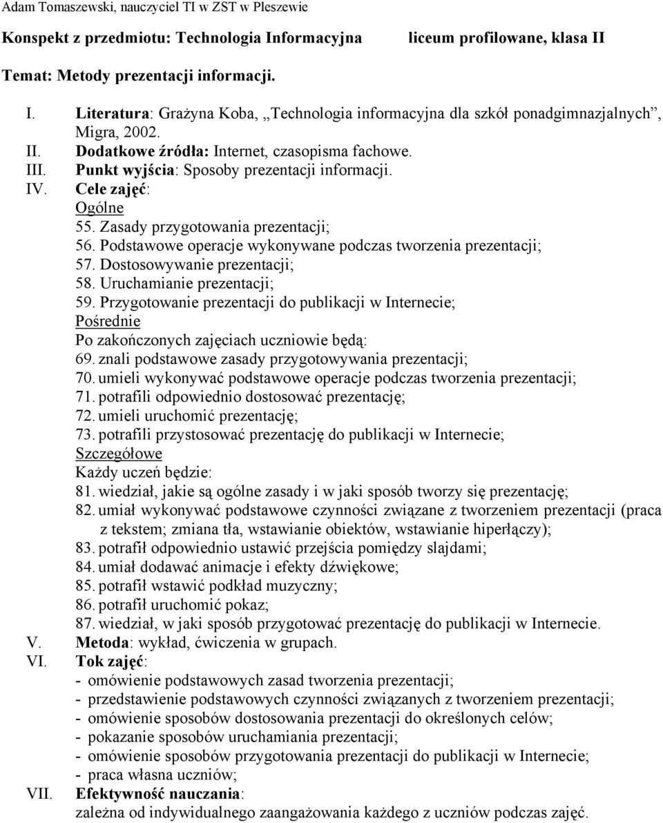 umieli wykonywać podstawowe operacje podczas tworzenia prezentacji; 71. potrafili odpowiednio dostosować prezentację; 72. umieli uruchomić prezentację; 73.