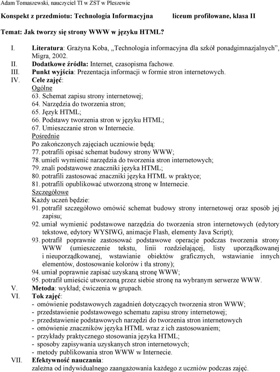 umieli wymienić narzędzia do tworzenia stron internetowych; 79. znali podstawowe znaczniki języka HTML; 80. potrafili zastosować znaczniki języka HTML w praktyce; 81.