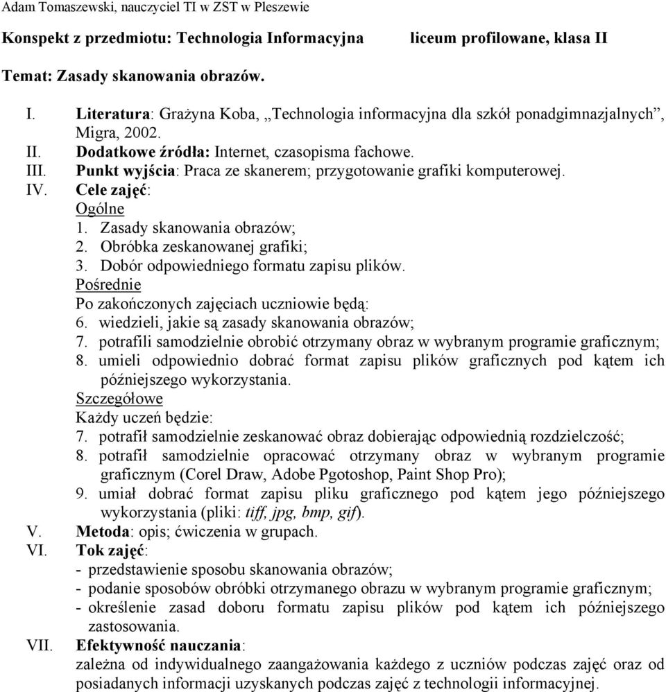 umieli odpowiednio dobrać format zapisu plików graficznych pod kątem ich późniejszego wykorzystania. 7. potrafił samodzielnie zeskanować obraz dobierając odpowiednią rozdzielczość; 8.