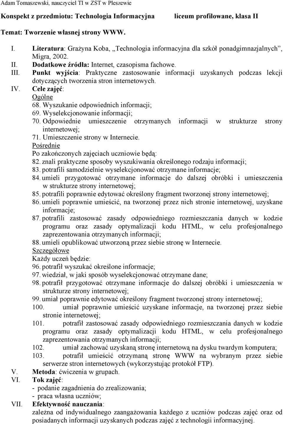 znali praktyczne sposoby wyszukiwania określonego rodzaju informacji; 83. potrafili samodzielnie wyselekcjonować otrzymane informacje; 84.