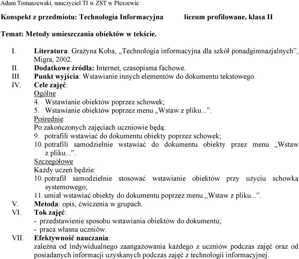 potrafili samodzielnie wstawiać do dokumentu obiekty przez menu Wstaw z pliku.... 10. potrafił samodzielnie stosować wstawianie obiektów przy użyciu schowka systemowego; 11.