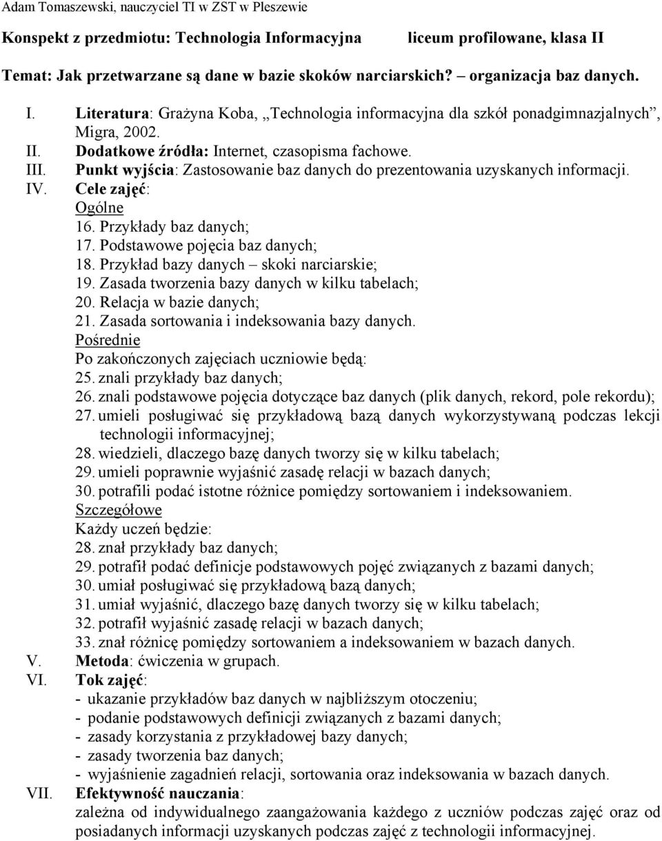 Zasada sortowania i indeksowania bazy danych. 25. znali przykłady baz danych; 26. znali podstawowe pojęcia dotyczące baz danych (plik danych, rekord, pole rekordu); 27.