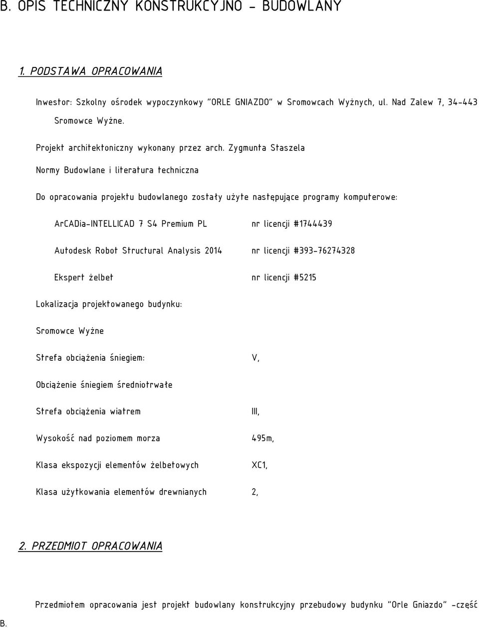 Zygmunta Staszela Normy Budowlane i literatura techniczna Do opracowania projektu budowlanego zostały użyte następujące programy komputerowe: ArCADia-INTELLICAD 7 S4 Premium PL nr licencji #1744439