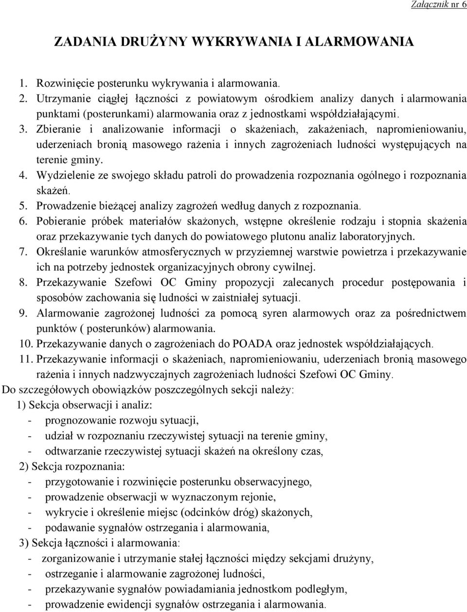 Zbieranie i analizowanie informacji o skażeniach, zakażeniach, napromieniowaniu, uderzeniach bronią masowego rażenia i innych zagrożeniach ludności występujących na terenie gminy. 4.