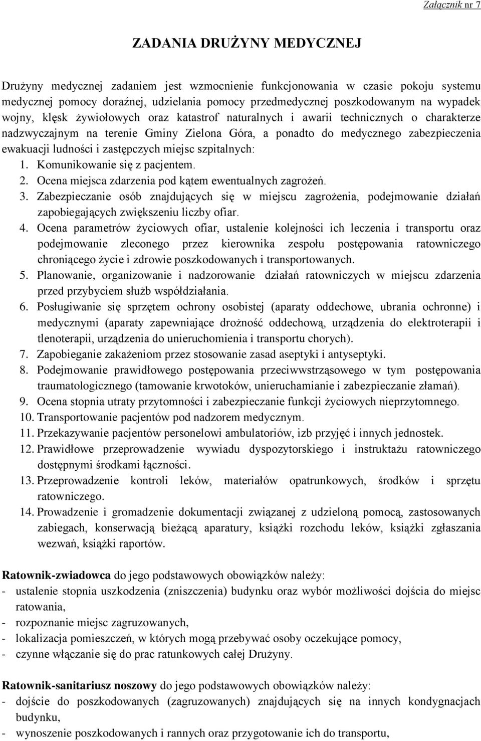 ludności i zastępczych miejsc szpitalnych: 1. Komunikowanie się z pacjentem. 2. Ocena miejsca zdarzenia pod kątem ewentualnych zagrożeń. 3.