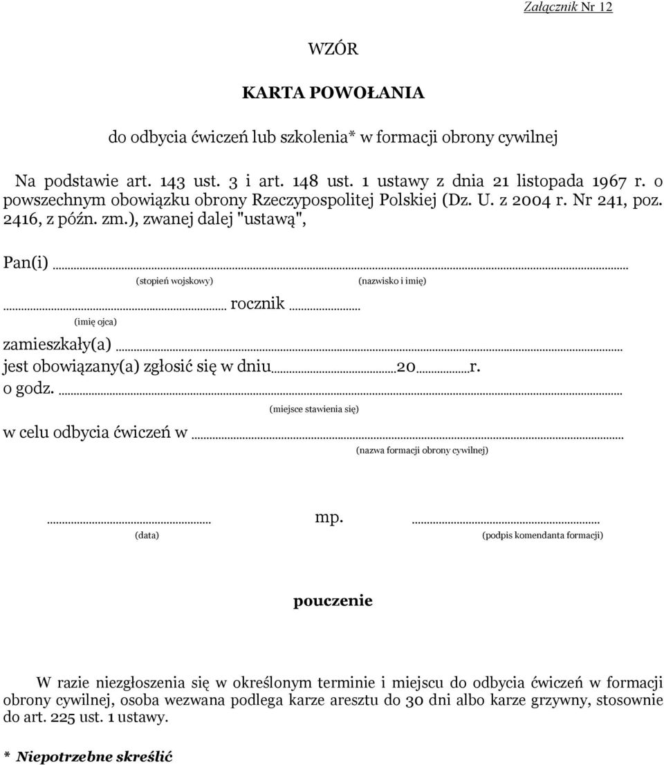 .. (imię ojca) (nazwisko i imię) zamieszkały(a)... jest obowiązany(a) zgłosić się w dniu...20...r. o godz.... (miejsce stawienia się) w celu odbycia ćwiczeń w... (nazwa formacji obrony cywilnej)... mp.