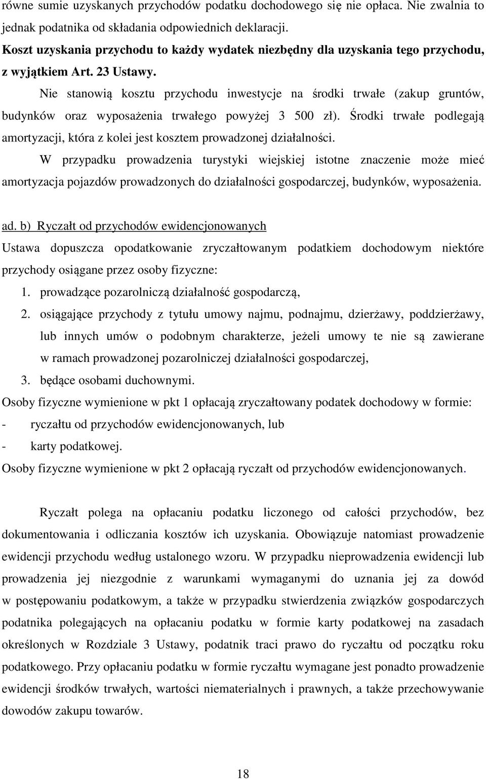 Nie stanowią kosztu przychodu inwestycje na środki trwałe (zakup gruntów, budynków oraz wyposażenia trwałego powyżej 3 500 zł).
