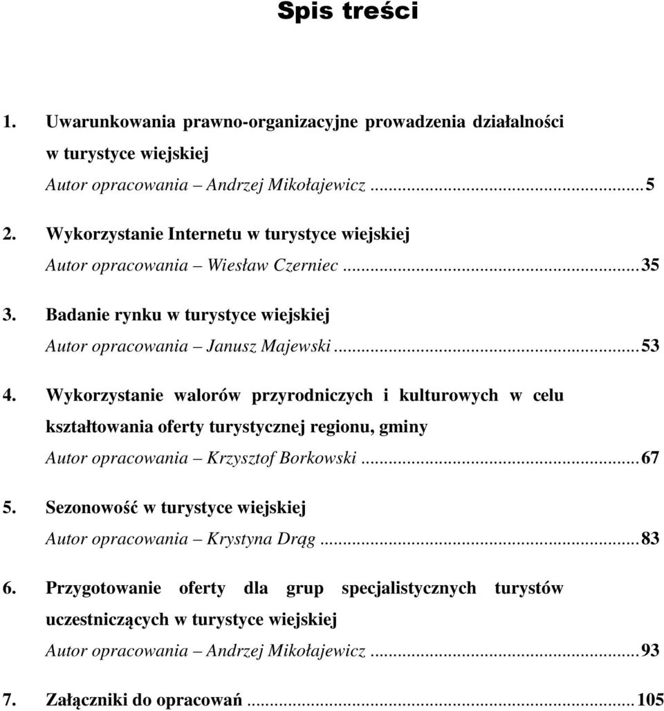 Wykorzystanie walorów przyrodniczych i kulturowych w celu kształtowania oferty turystycznej regionu, gminy Autor opracowania Krzysztof Borkowski... 67 5.