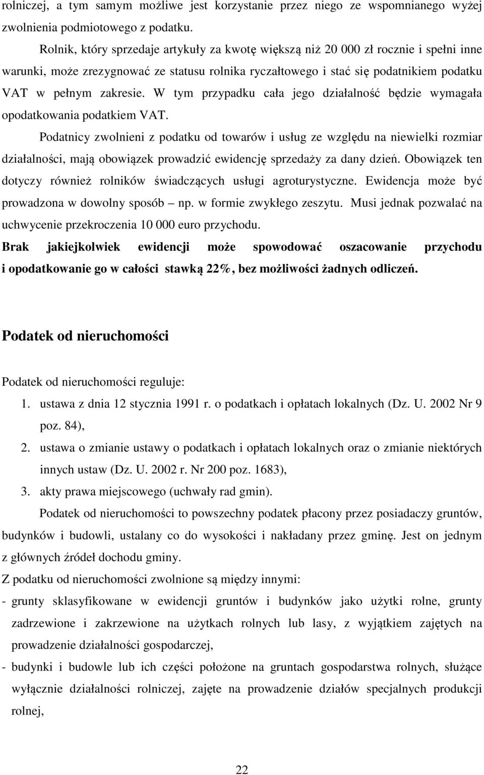 W tym przypadku cała jego działalność będzie wymagała opodatkowania podatkiem VAT.