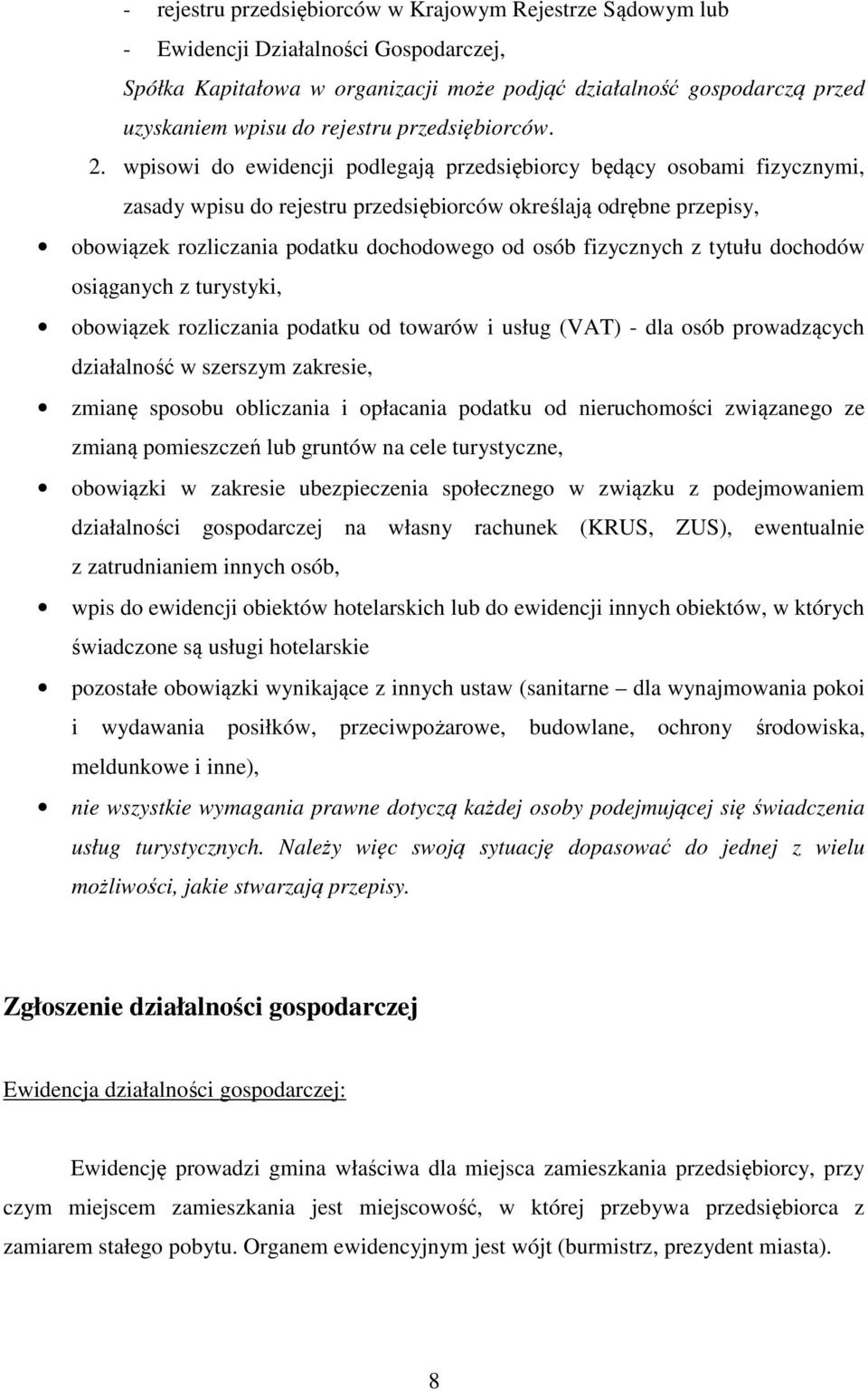 wpisowi do ewidencji podlegają przedsiębiorcy będący osobami fizycznymi, zasady wpisu do rejestru przedsiębiorców określają odrębne przepisy, obowiązek rozliczania podatku dochodowego od osób