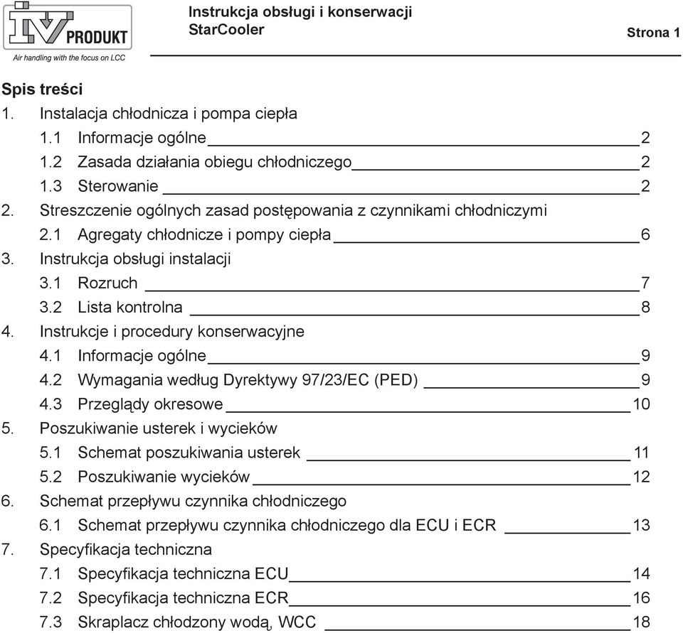 Instrukcje i procedury konserwacyjne 4.1 Informacje ogólne 9 4.2 Wymagania według Dyrektywy 97/23/EC (PED) 9 4.3 Przeglądy okresowe 10 5. Poszukiwanie usterek i wycieków 5.