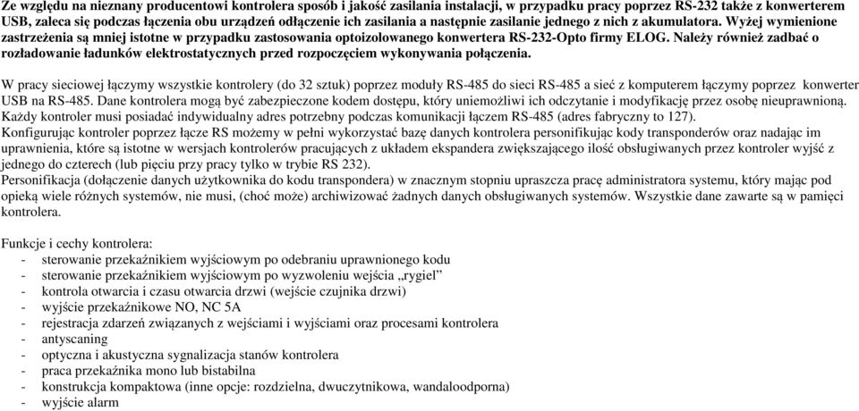 Należy również zadbać o rozładowanie ładunków elektrostatycznych przed rozpoczęciem wykonywania połączenia.