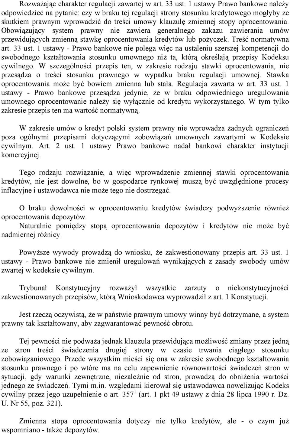 oprocentowania. Obowiązujący system prawny nie zawiera generalnego zakazu zawierania umów przewidujących zmienną stawkę oprocentowania kredytów lub pożyczek. Treść normatywna art. 33 ust.