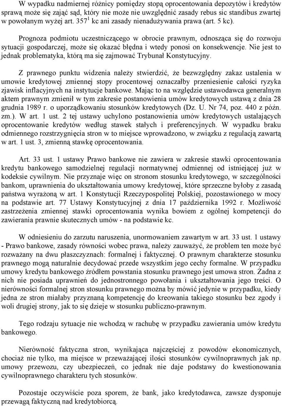 Prognoza podmiotu uczestniczącego w obrocie prawnym, odnosząca się do rozwoju sytuacji gospodarczej, może się okazać błędna i wtedy ponosi on konsekwencje.