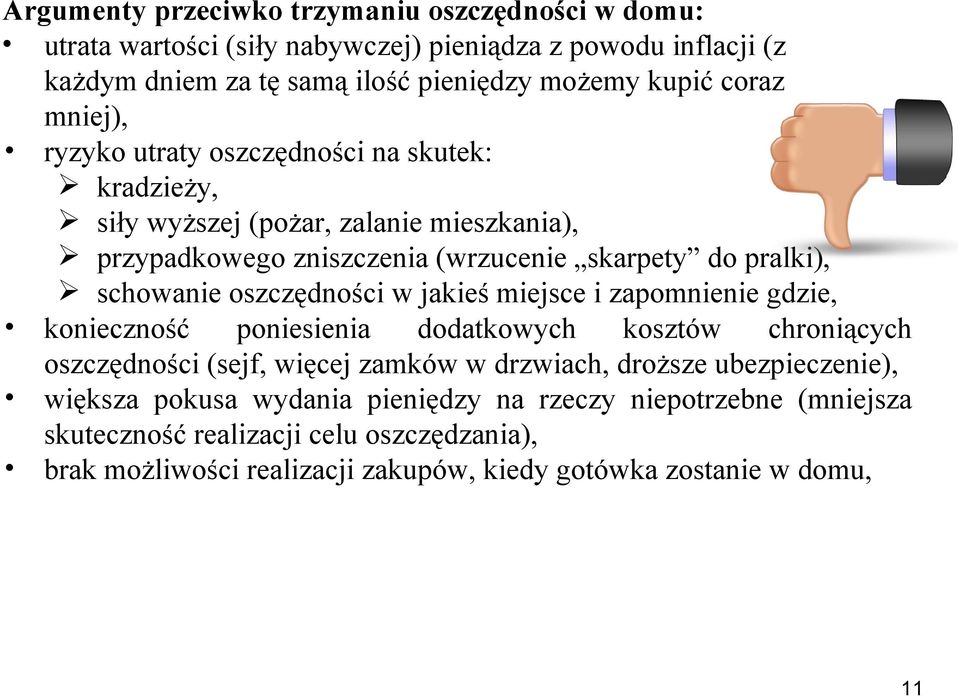 oszczędności w jakieś miejsce i zapomnienie gdzie, konieczność poniesienia dodatkowych kosztów chroniących oszczędności (sejf, więcej zamków w drzwiach, droższe