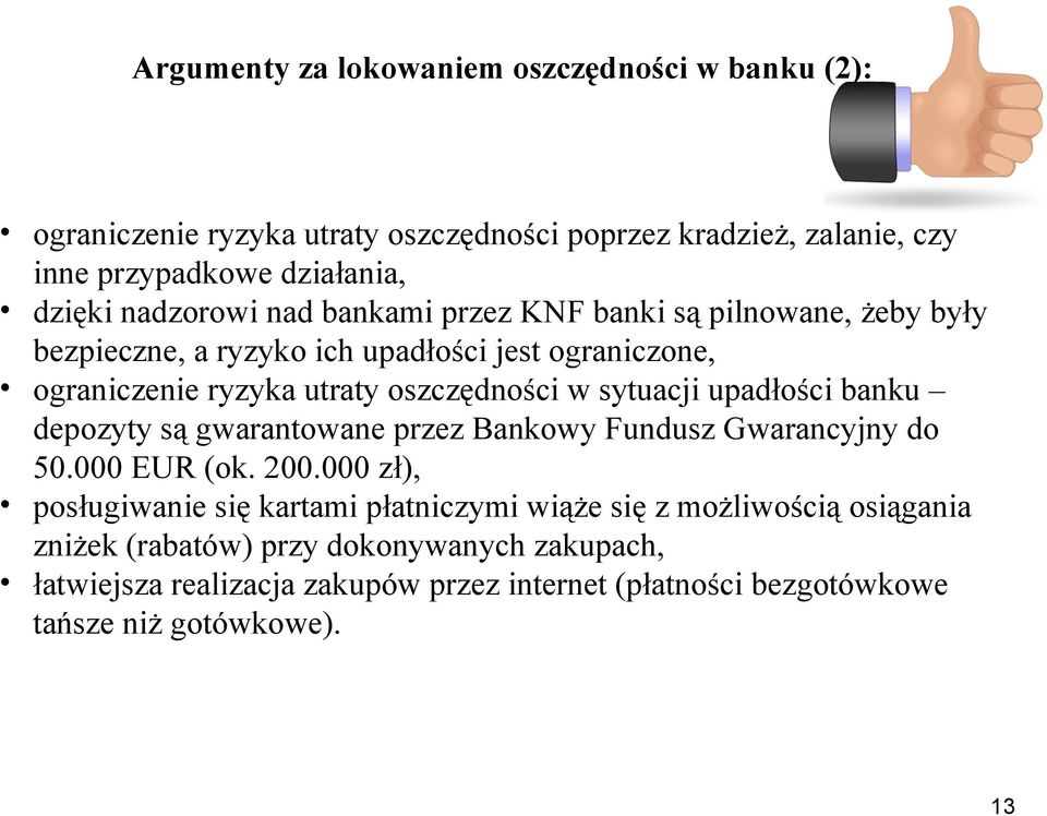sytuacji upadłości banku depozyty są gwarantowane przez Bankowy Fundusz Gwarancyjny do 50.000 EUR (ok. 200.