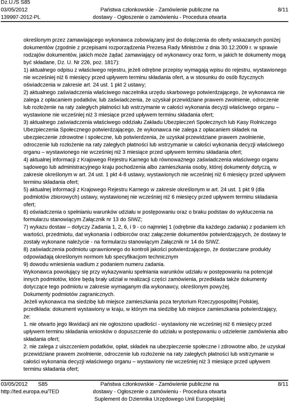 1817): 1) aktualnego odpisu z właściwego rejestru, jeżeli odrębne przepisy wymagają wpisu do rejestru, wystawionego nie wcześniej niż 6 miesięcy przed upływem terminu składania ofert, a w stosunku do