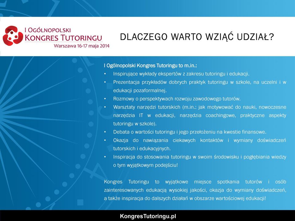 Debata o wartości tutoringu i jego przełożeniu na kwestie finansowe. Okazja do nawiązania ciekawych kontaktów i wymiany doświadczeń tutorskich i edukacyjnych.