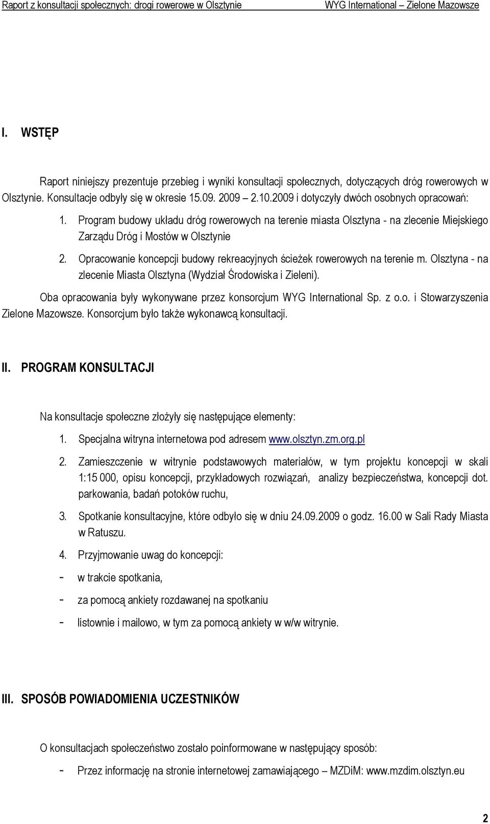 Opracowanie koncepcji budowy rekreacyjnych ścieŝek rowerowych na terenie m. Olsztyna - na zlecenie Miasta Olsztyna (Wydział Środowiska i Zieleni).