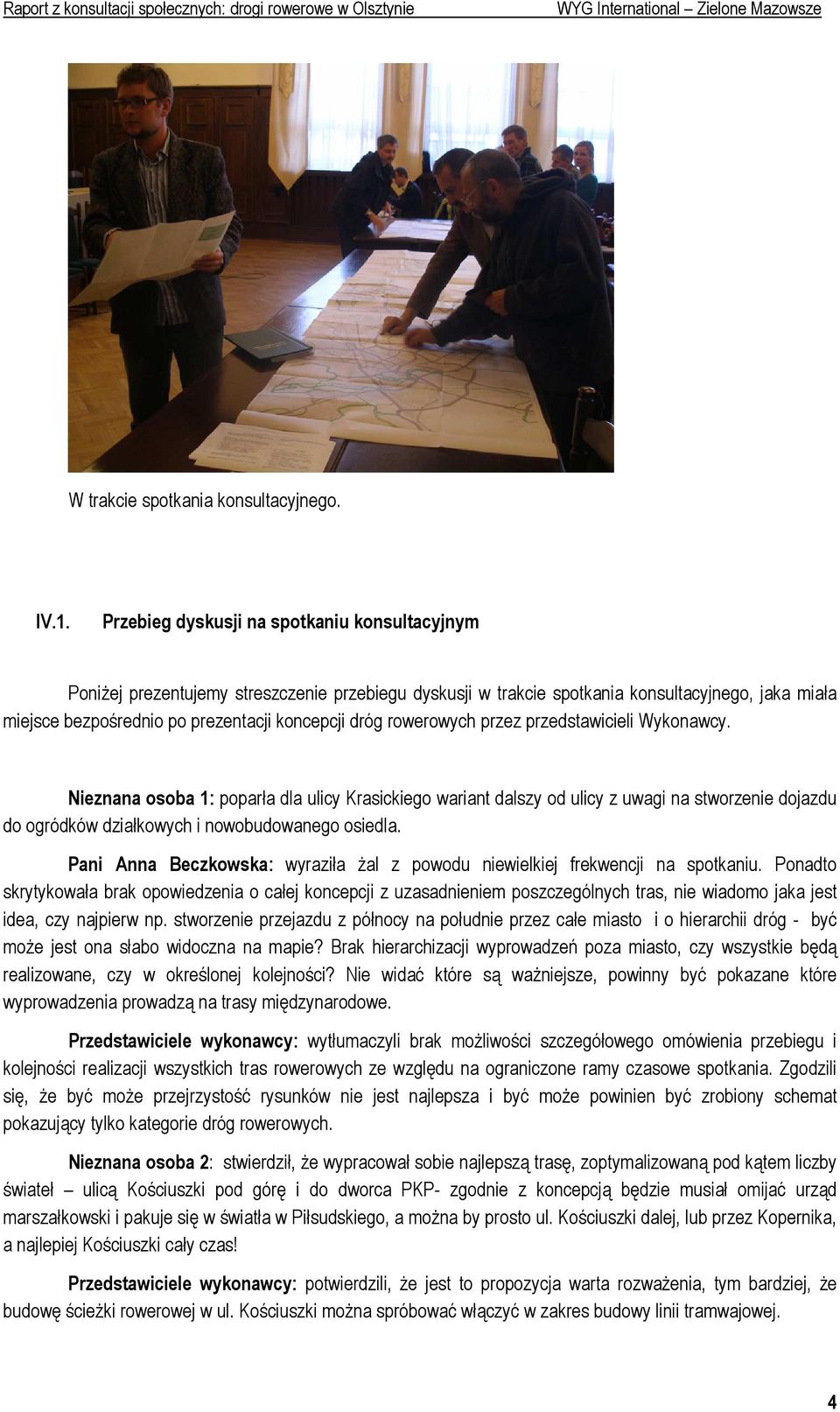 rowerowych przez przedstawicieli Wykonawcy. Nieznana osoba 1: poparła dla ulicy Krasickiego wariant dalszy od ulicy z uwagi na stworzenie dojazdu do ogródków działkowych i nowobudowanego osiedla.