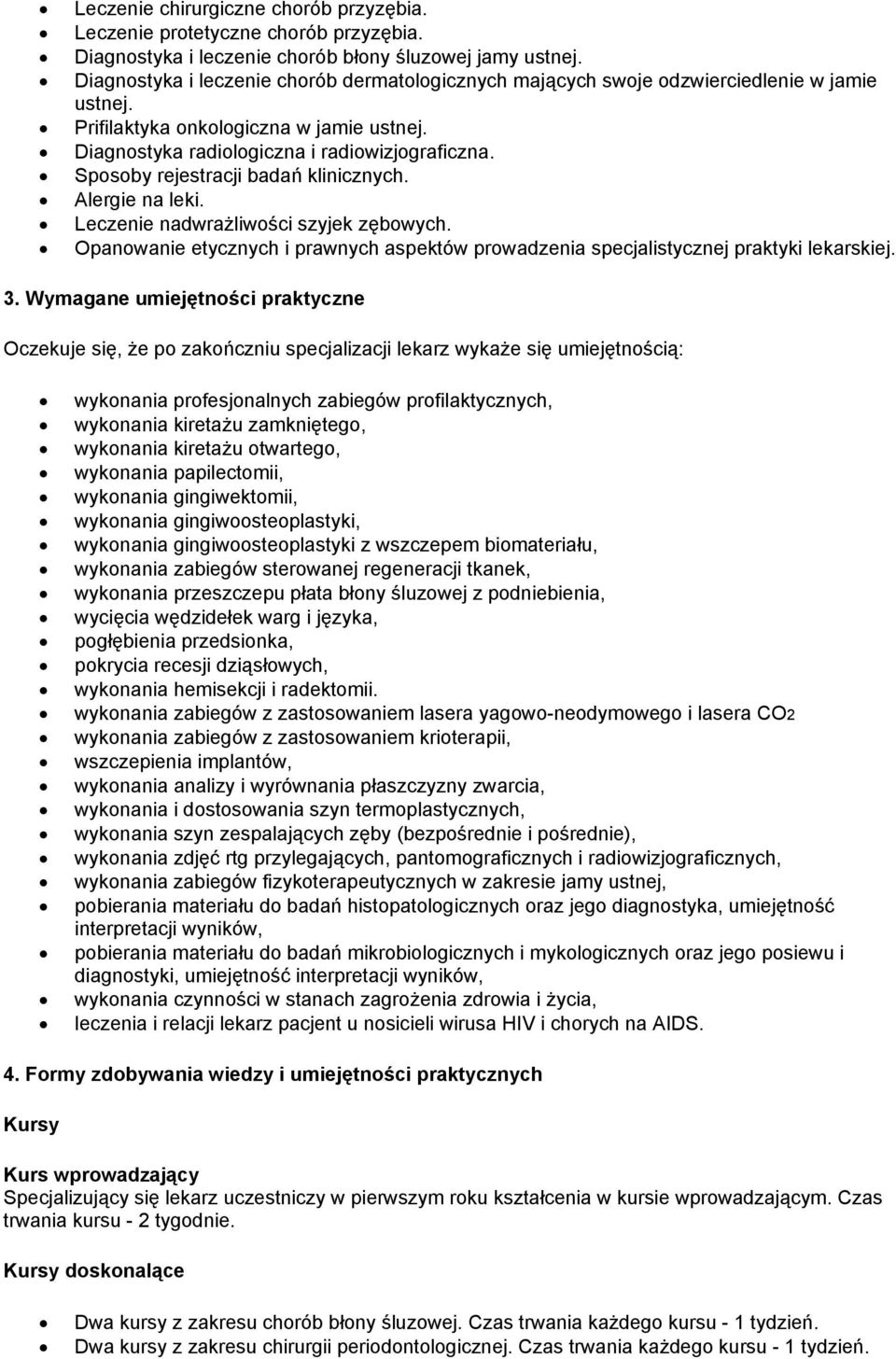 Sposoby rejestracji badań klinicznych. Alergie na leki. Leczenie nadwrażliwości szyjek zębowych. Opanowanie etycznych i prawnych aspektów prowadzenia specjalistycznej praktyki lekarskiej. 3.