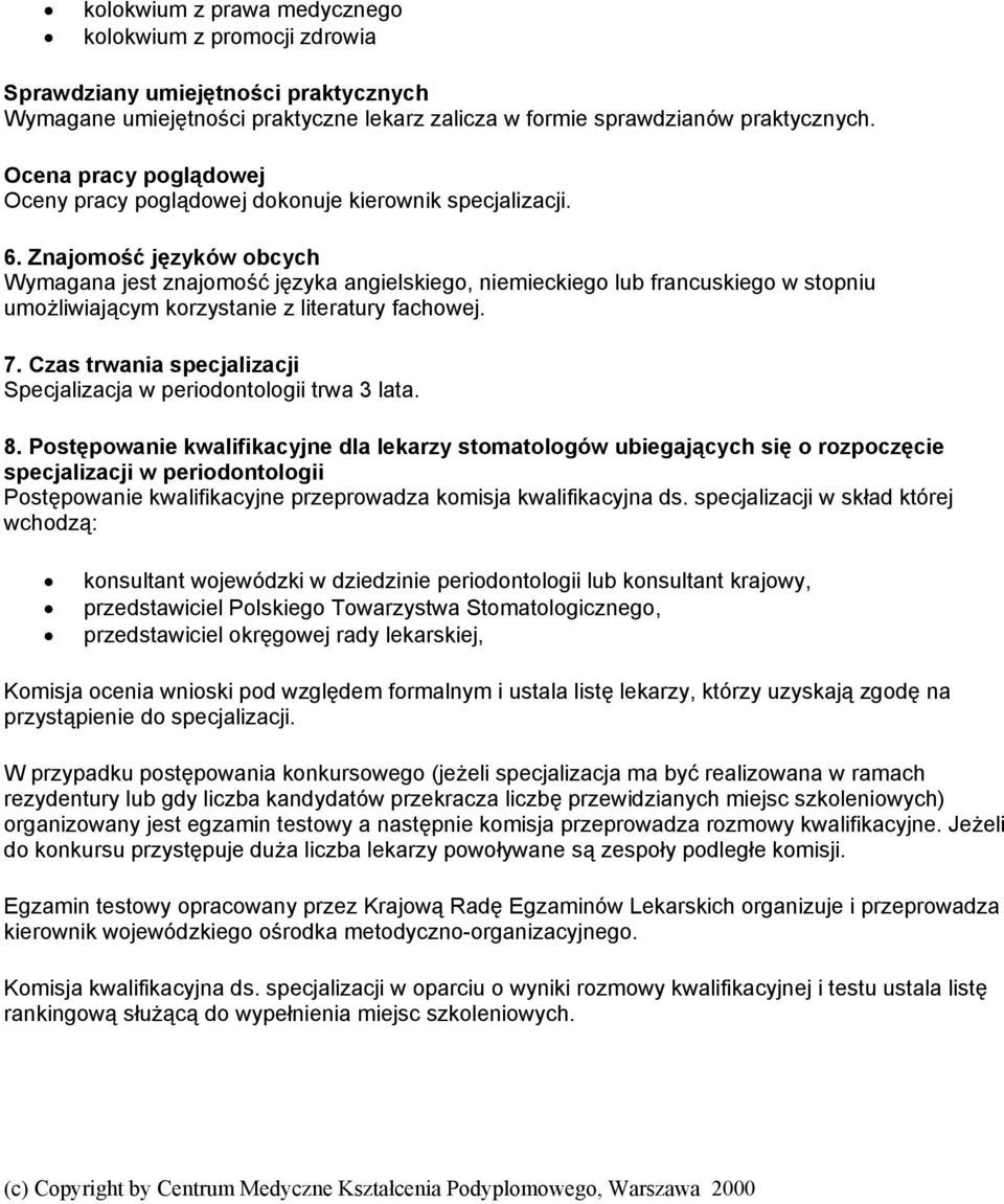 Znajomość języków obcych Wymagana jest znajomość języka angielskiego, niemieckiego lub francuskiego w stopniu umożliwiającym korzystanie z literatury fachowej. 7.