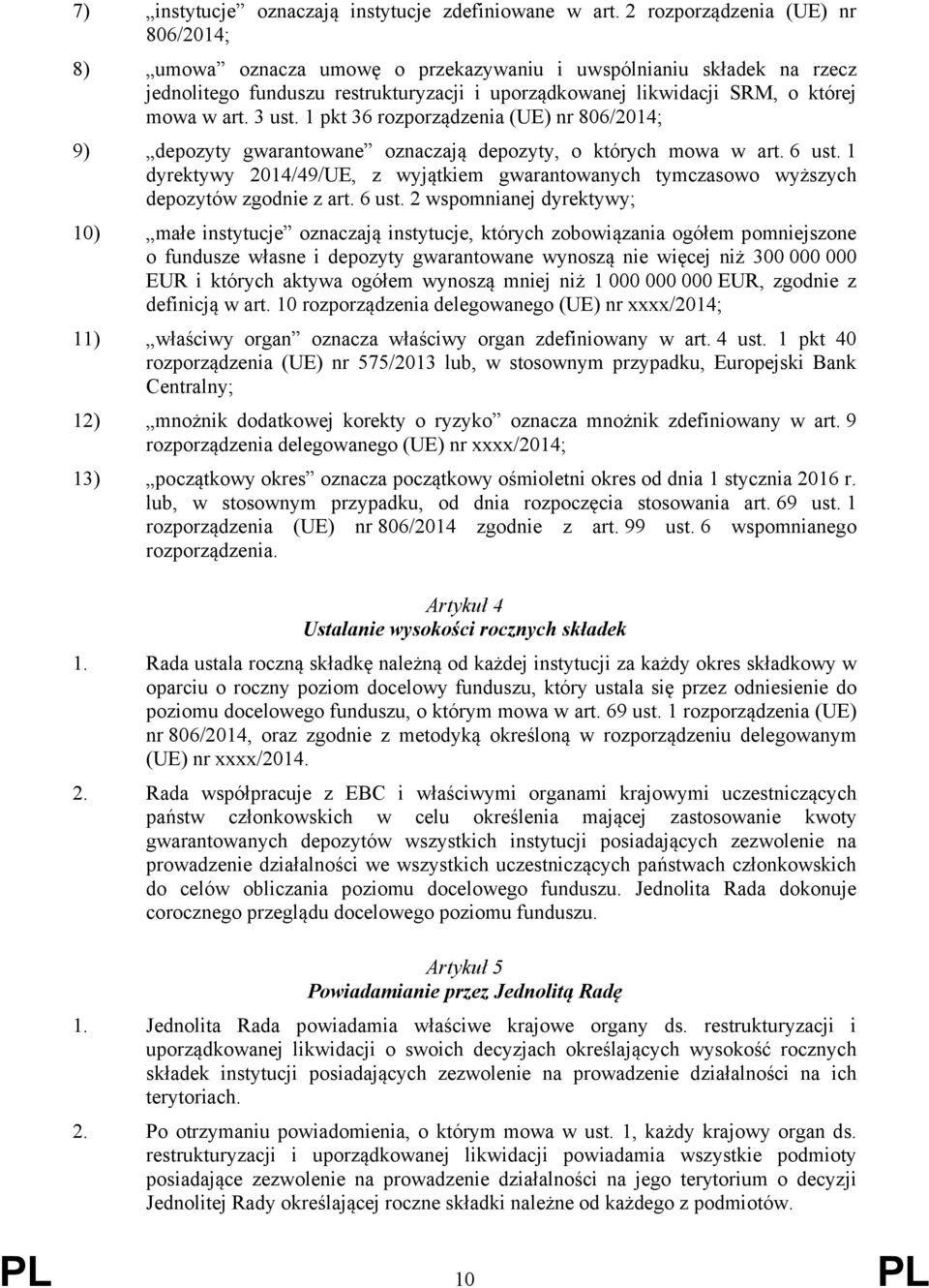 3 ust. 1 pkt 36 rozporządzenia (UE) nr 806/2014; 9) depozyty gwarantowane oznaczają depozyty, o których mowa w art. 6 ust.