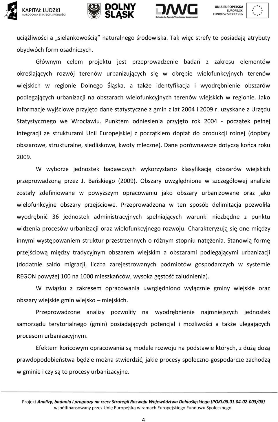 identyfikacja i wyodrębnienie obszarów podlegających urbanizacji na obszarach wielofunkcyjnych terenów wiejskich w regionie.