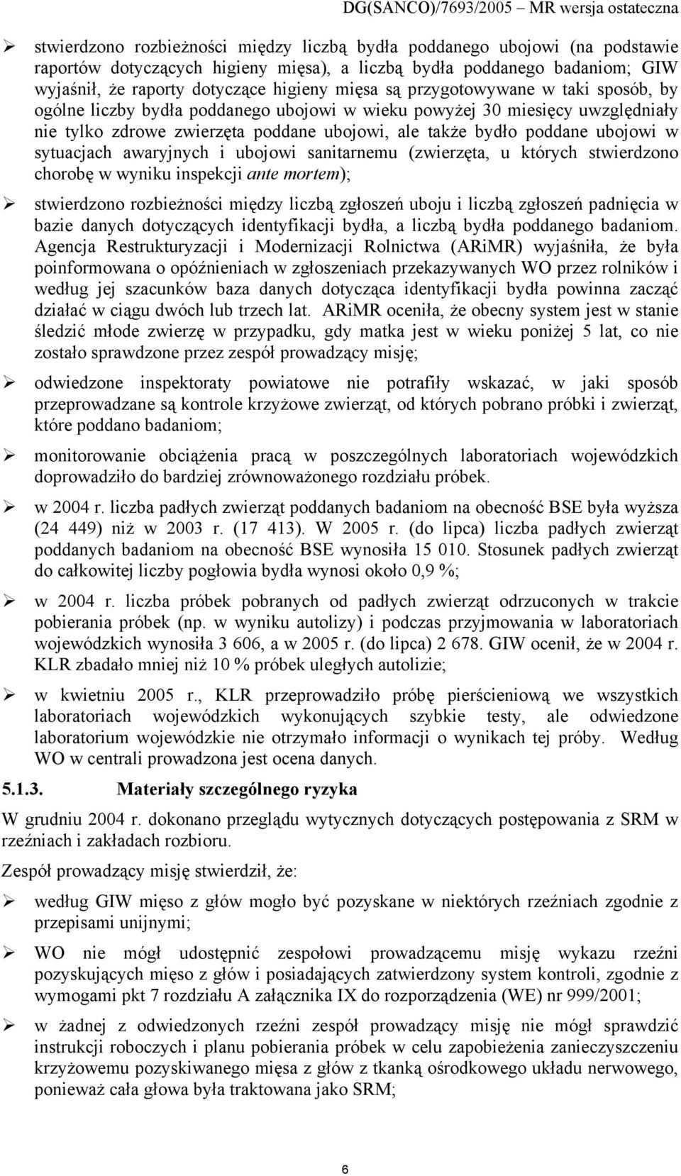 sytuacjach awaryjnych i ubojowi sanitarnemu (zwierzęta, u których stwierdzono chorobę w wyniku inspekcji ante mortem); stwierdzono rozbieżności między liczbą zgłoszeń uboju i liczbą zgłoszeń