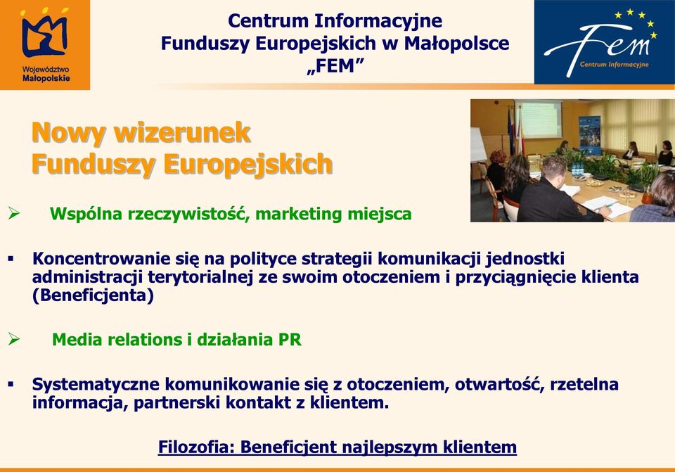 przyciągnięcie klienta (Beneficjenta) Media relations i działania PR Systematyczne komunikowanie się z