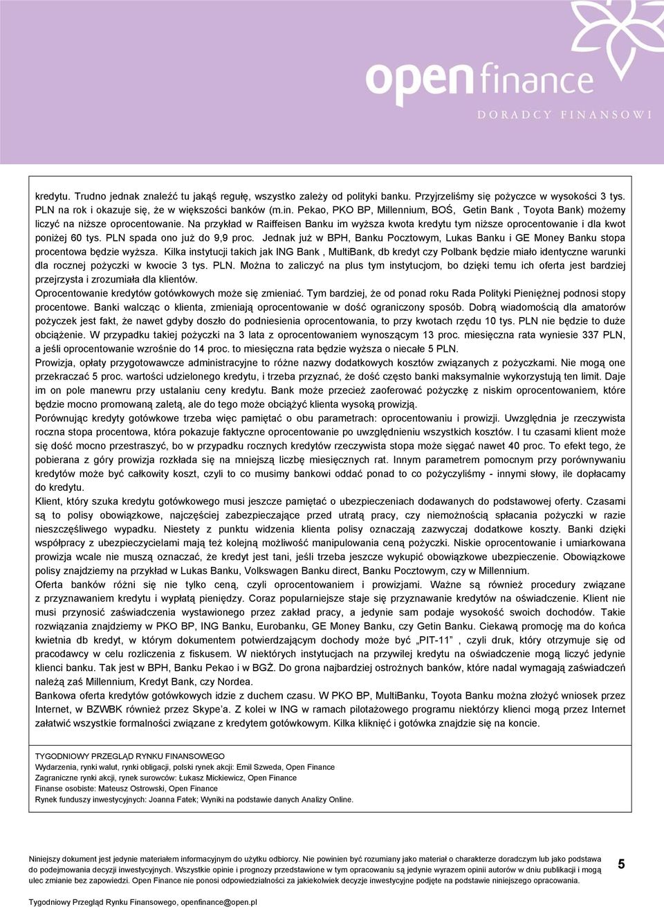Na przykład w Raiffeisen Banku im wyższa kwota kredytu tym niższe oprocentowanie i dla kwot poniżej 60 tys. PLN spada ono już do 9,9 proc.