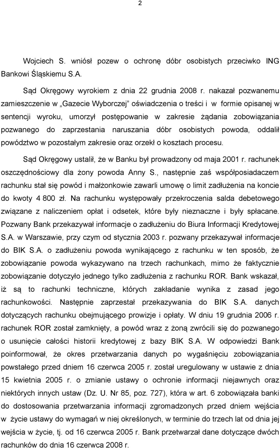 naruszania dóbr osobistych powoda, oddalił powództwo w pozostałym zakresie oraz orzekł o kosztach procesu. Sąd Okręgowy ustalił, że w Banku był prowadzony od maja 2001 r.